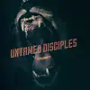 Untamed Disciples, Vol. 1 album lyrics, reviews, download