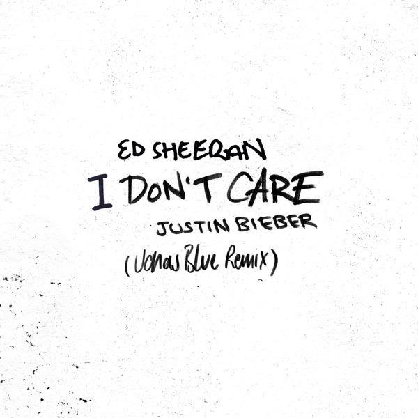 I Don't Care (Jonas Blue Remix) - Single - Ed Sheeran & Justin Bieber