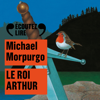 Le roi Arthur - Michael Morpurgo