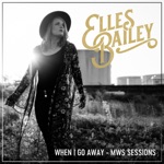 Elles Bailey - When I Go Away (MWS Sessions)