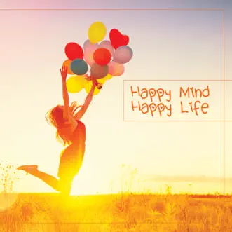 Happy Mind Happy Life by Various Artists album reviews, ratings, credits