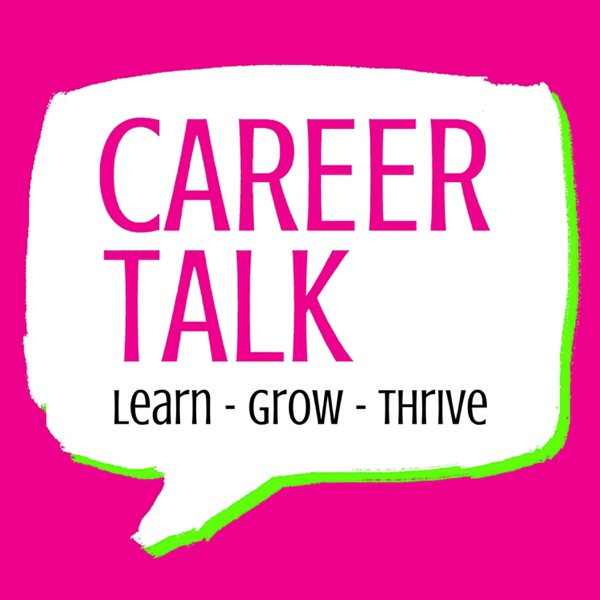 Career Talk: Learn - Grow - Thrive Career Talk: Learn - Grow - Thrive