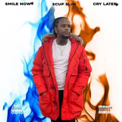 Smile Now Cry Later by 2Cup Slim album reviews, ratings, credits