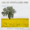 Burcu Yeşilbaş - Gel Ey Gönüllerin Piri