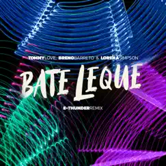 Bate Leque (E-Thunder Remix) - Single by Tommy Love, Lorena Simpson & Breno Barreto album reviews, ratings, credits