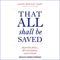 David Bentley Hart - That All Shall Be Saved: Heaven, Hell, and Universal Salvation artwork