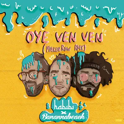 Oye Ven Ven (Maken Row Remix) [feat. Maken Row] - Single - Banannabeach