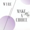 Wyre - Make a Choice - Wyre lyrics