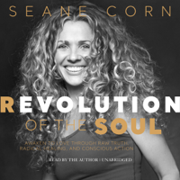 Seane Corn - Revolution of the Soul: Awaken to Love Through Raw Truth, Radical Healing, and Conscious Action (Unabridged) artwork