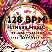 128 BPM Fitness Music 2020: For Cardio, Aerobics, Workout, Total Body Exercise artwork