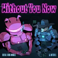 Without You Now - Digital Farm Animals Without You Now - Digital Farm Animals