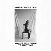 Juice Webster - You've Not Come to Hurt Me
