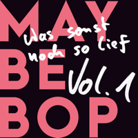 Maybebop - Was sonst noch so lief, Vol.1 artwork