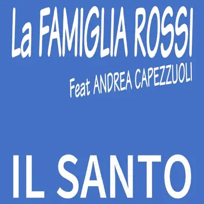 Il Santo (feat. Andrea Capezzuoli) - Single - La Famiglia Rossi