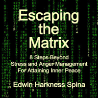 Edwin Harkness Spina - Escaping the Matrix: 8 Steps Beyond Stress and Anger Management for Attaining Inner Peace (Unabridged) artwork