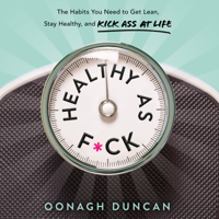 Oonagh Duncan - Healthy as F*ck: The Habits You Need to Get Lean, Stay Healthy, and Kick Ass at Life (Unabridged) artwork