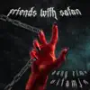 Friends With Satan - Single album lyrics, reviews, download