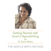 Getting Started with Gowri's Hypnobirthing (The Gentle Birth Method) - Dr. Gowri Motha