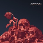 Glass Petals - Get Closer