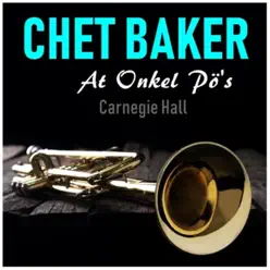 At Onkel Pö's Carnegie Hall - Chet Baker