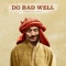 Do Bad Well (feat. Nevve) - KSHMR lyrics