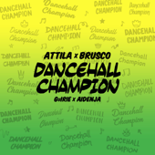 Dancehall Champion (feat. Guirie & Aidenja) - Attila & Brusco