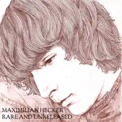 Rare and Unreleased - Maximilian Hecker Rare and Unreleased - Maximilian Hecker