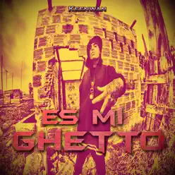 Es Mi Ghetto - Single - KeenWan Es Mi Ghetto - Single - KeenWan