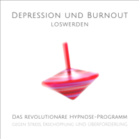 Tanja Kohl & Patrick Lynen - Depression und Burnout loswerden: Das revolutionäre Hypnose-Programm gegen Stress, Erschöpfung und Überforderung artwork