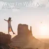 When I'm with You - Single album lyrics, reviews, download