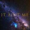 It Aint Me - Single