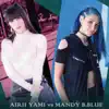 Airii Yami vs MANDY B.BLUE #1 ~HANEDA INTERNATIONAL ANIME MUSIC FESTIVAL Presents~ - EP album lyrics, reviews, download