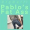 Pablo's Fat Ass artwork