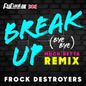 Break Up Bye Bye (Frock Destroyers Version) [Much Betta Remix] artwork