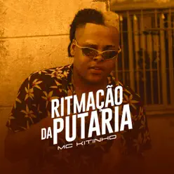 Ritmação da Putaria - Single - MC Kitinho Ritmação da Putaria - Single - MC Kitinho