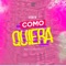 Como Quiera - Cesar M lyrics