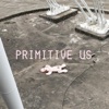 Primitive Us - Single