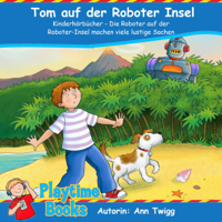 Ann Twigg - Tom auf der Roboter Insel [Tom on the Rrobot Island]: Kinderhörbücher - Die Roboter auf der Roboter-Insel machen viele lustige Sachen (Unabridged) artwork