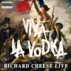 Viva La Vodka: Richard Cheese Live album lyrics, reviews, download