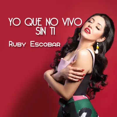 Yo Que No Vivo Sin Ti - Single - Ruby Escobar