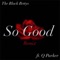 So Good (Remix) [feat. Q Parker] - The Black Bettys lyrics