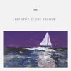 Let Love Be the Anchor
