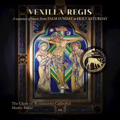 Vexilla Regis: A Sequence of Music from Palm Sunday to Holy Saturday by Westminster Cathedral Choir, Martin Baker & Peter Stevens album reviews, ratings, credits