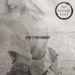 Don't You Worry - Single by The Eastern Plain album reviews, ratings, credits