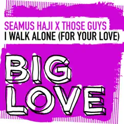 I Walk Alone (For Your Love) - Single by Seamus Haji & Those Guys album reviews, ratings, credits