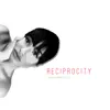 Reciprocity - EP album lyrics, reviews, download