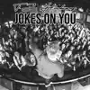 Jokes on You - Single album lyrics, reviews, download