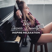 The Piano Lounge – Inspire Relaxation, Soft Melodies, Soothe Your Mind & Soul artwork