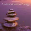 Positive Vibration Energy - Mind Enhancing Music for Visualizing Your Goals album lyrics, reviews, download