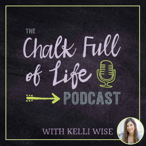 The Chalk Full of Life Podcast™ with Kelli Wise: Live your best teacher life. The Chalk Full of Life Podcast™ with Kelli Wise: Live your best teacher life.